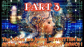 Part 3 - The KJBible is being REWRITTEN for the coming New World Religion/NWO