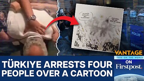Why a Cartoon Just Sparked Protests and Arrests in Turkey | Vantage on Firstpost | N18G
