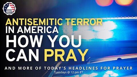 Antisemitic Terror in America — How You Can Pray