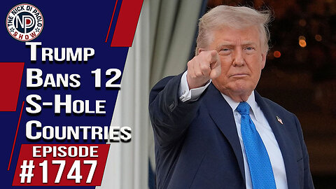 Trump Bans 12 S-Hole Countries | Nick Di Paolo Show #1747