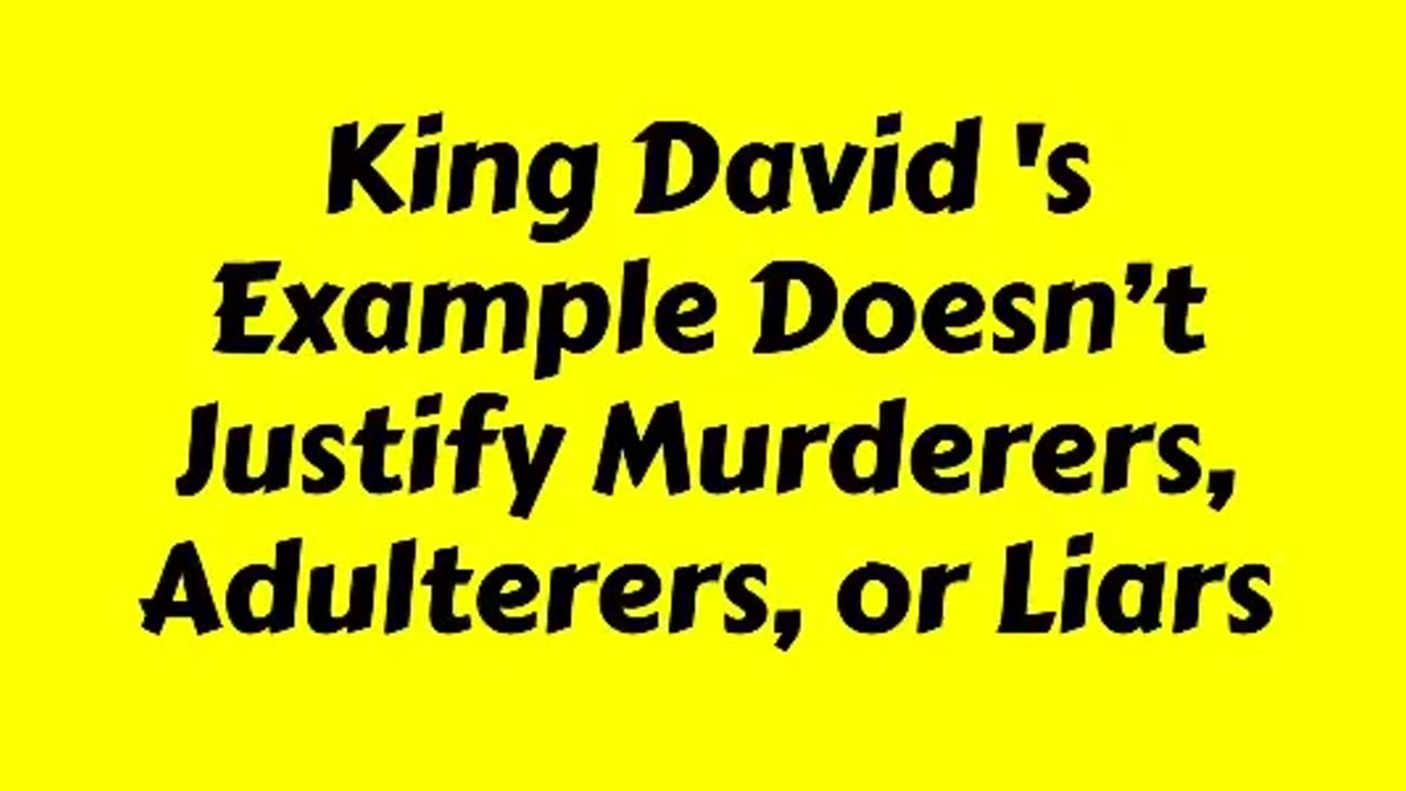King David 's Example Doesn’t Justify Murderers, Adulterers, or Liars