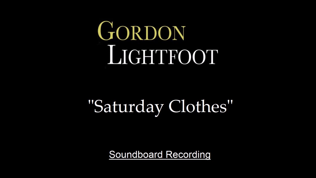 Gordon Lightfoot - Saturday Clothes (Live)