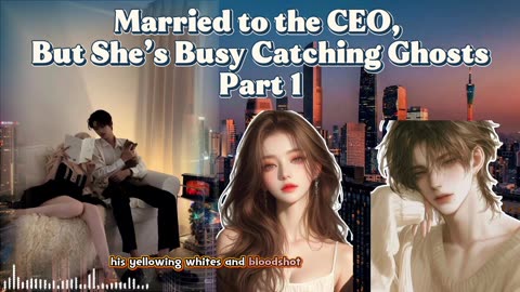 “Married to the CEO, But She’s Busy Catching Ghosts” part1