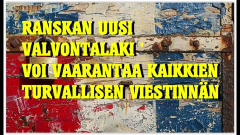 Ranskan uusi valvontalaki voi vaarantaa kaikkien turvallisen viestinnän