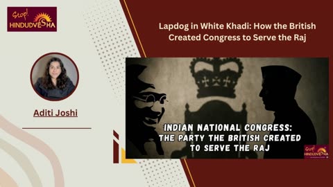 Lapdog in White Khadi: How the British Created Congress to Serve the Raj