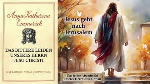 05 - DAS BITTERE LEIDEN unseres HERRN JESU CHRISTI - Jesus geht nach Jerusalem - von A.K. Emmerich