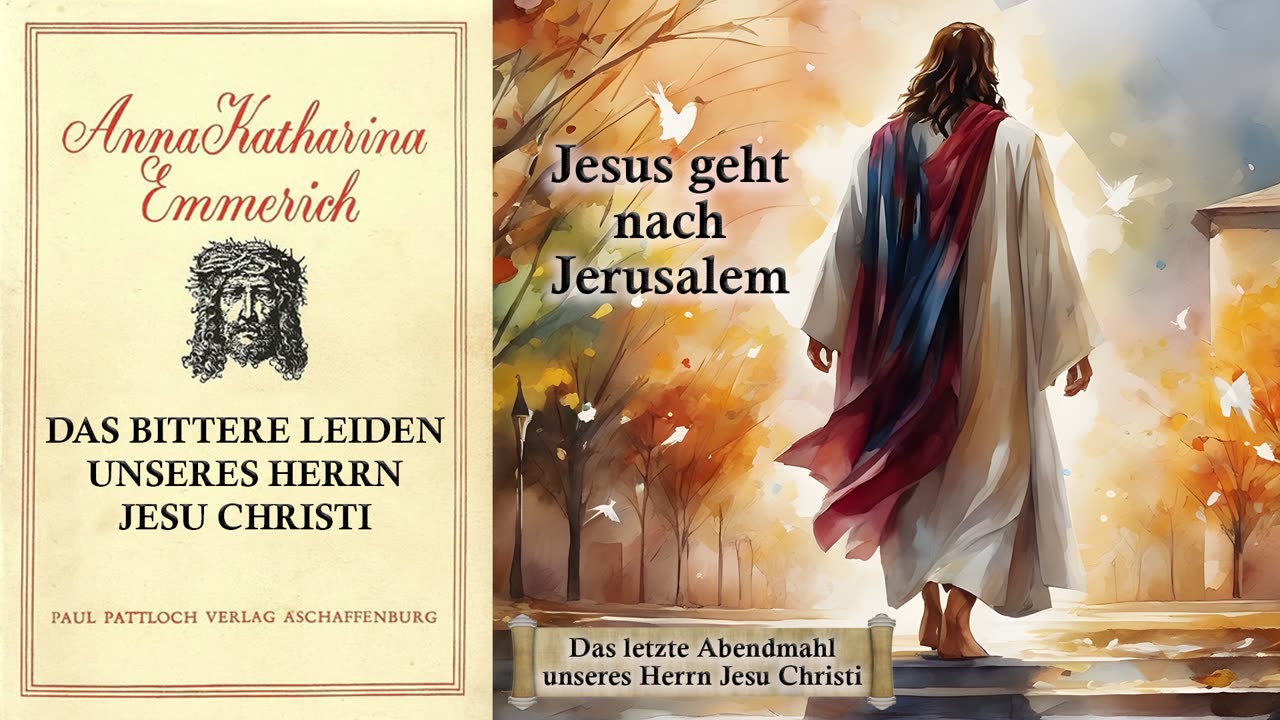 05 - DAS BITTERE LEIDEN unseres HERRN JESU CHRISTI - Jesus geht nach Jerusalem - von A.K. Emmerich