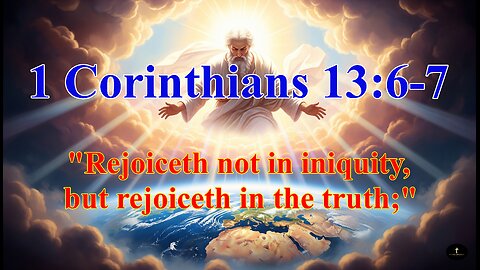 1 Corinthians 13:6-7, Beareth all things, believeth all things, hopeth all things,