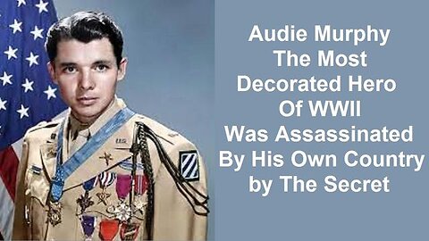 Audie Murphy The Most Decorated Hero Of WWII Was Assassinated By His Own Country by The Secret