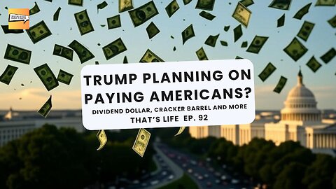 Trump Planning on Paying Americans? Dividend Dollar, Cracker Barrel and More | That's Life Ep. 92