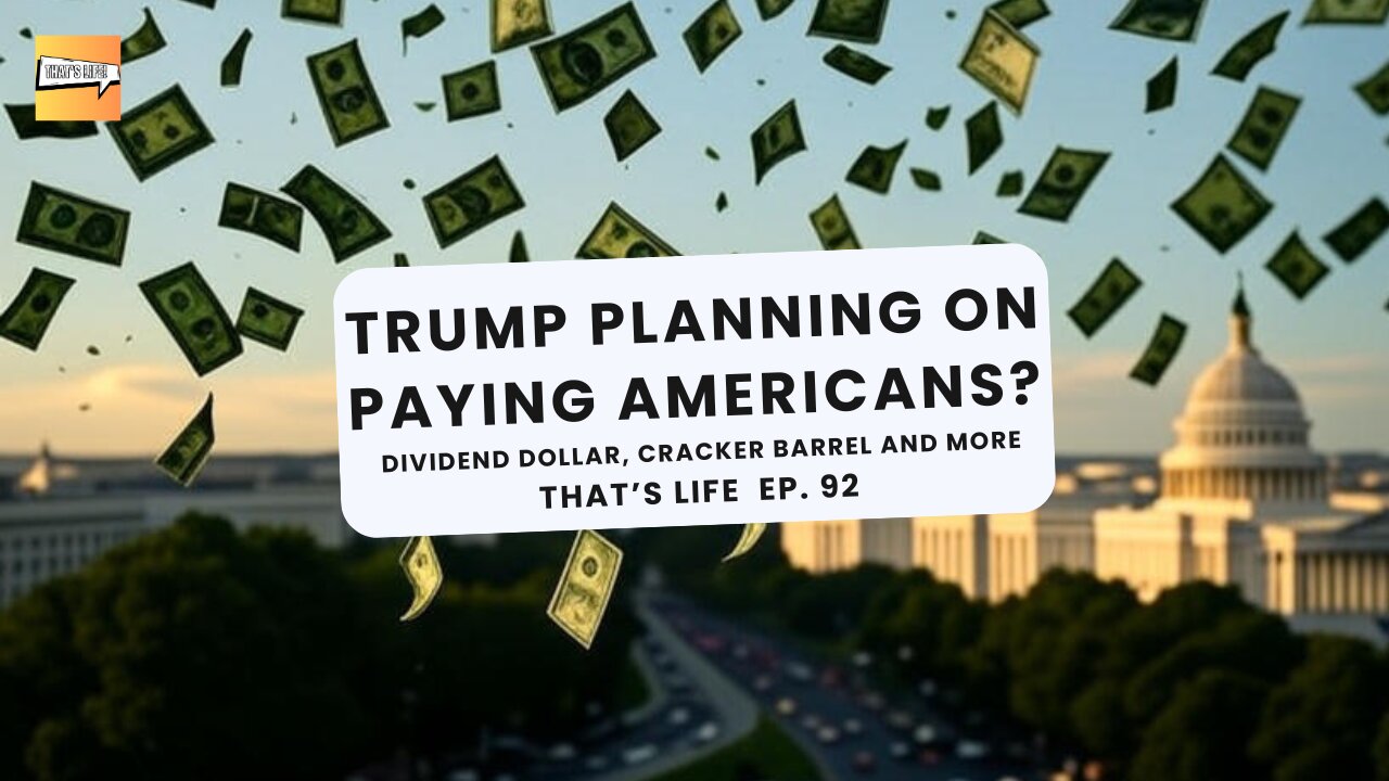 Trump Planning on Paying Americans? Dividend Dollar, Cracker Barrel and More | That's Life Ep. 92