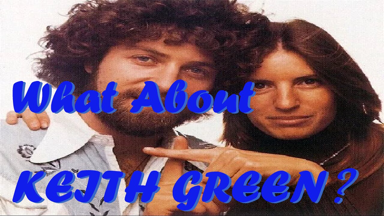 What About KEITH GREEN?