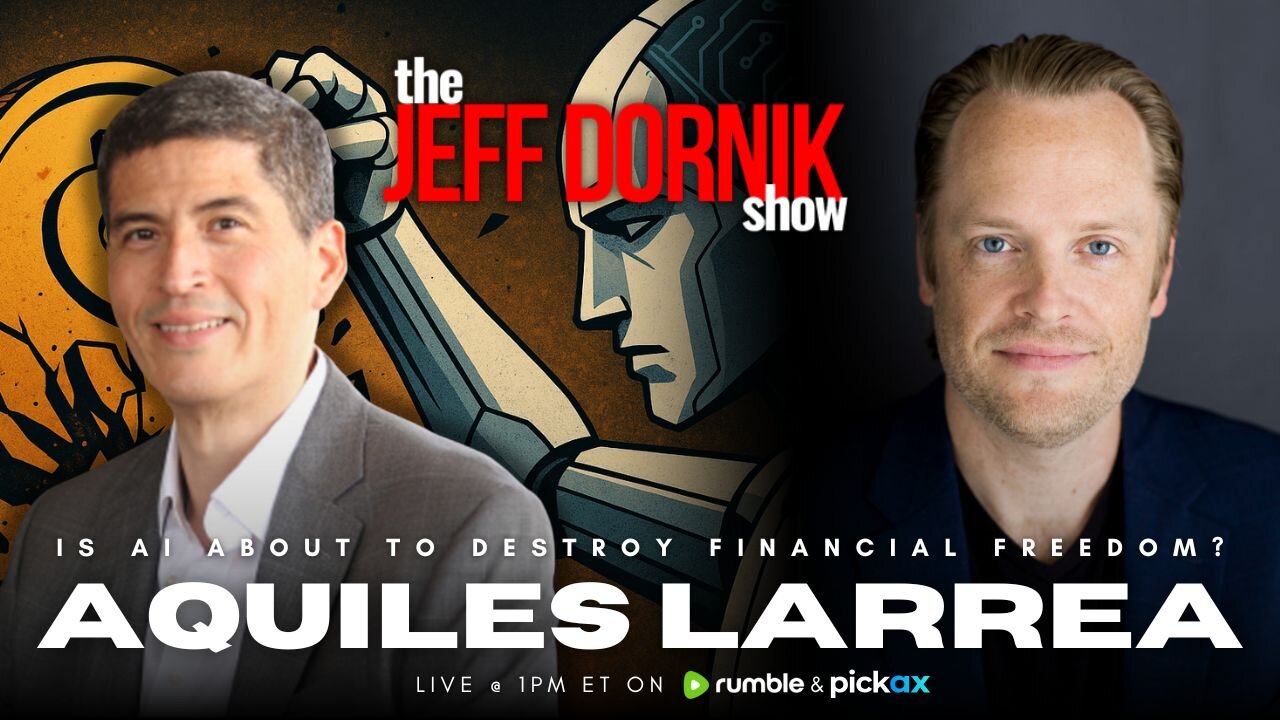 Is AI About to Destroy Financial Freedom? | Aquiles Larrea | The Jeff Dornik Show | LIVE @ 1pm ET