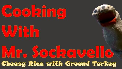 Cooking With Mr. Sockavello - Ep. 6 - Cheesy Rice With Ground Turkey