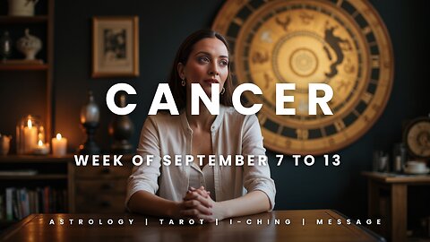 CANCER Week of September 7 to 13