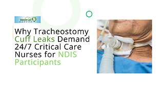 Why Tracheostomy Cuff Leaks Demand 24/7 Critical Care Nurses for NDIS Participants