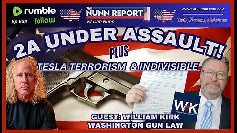 [Ep 632] Second Amendment Under Assault w/ Guest: William Kirk – WA Gun Law | Tesla Terrorism