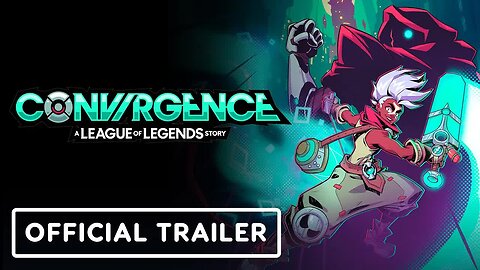 CONVERGENCE - A League of Legends Story - Official Cinematic Story Trailer