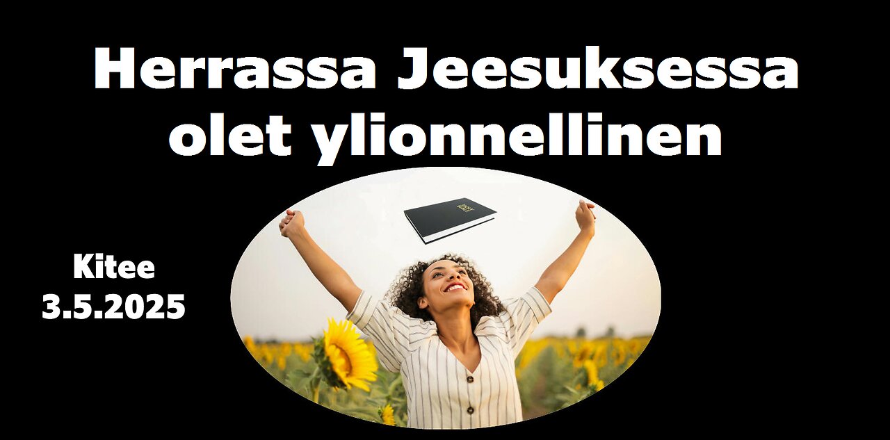 Herrassa Jeesuksessa olet ylionnellinen