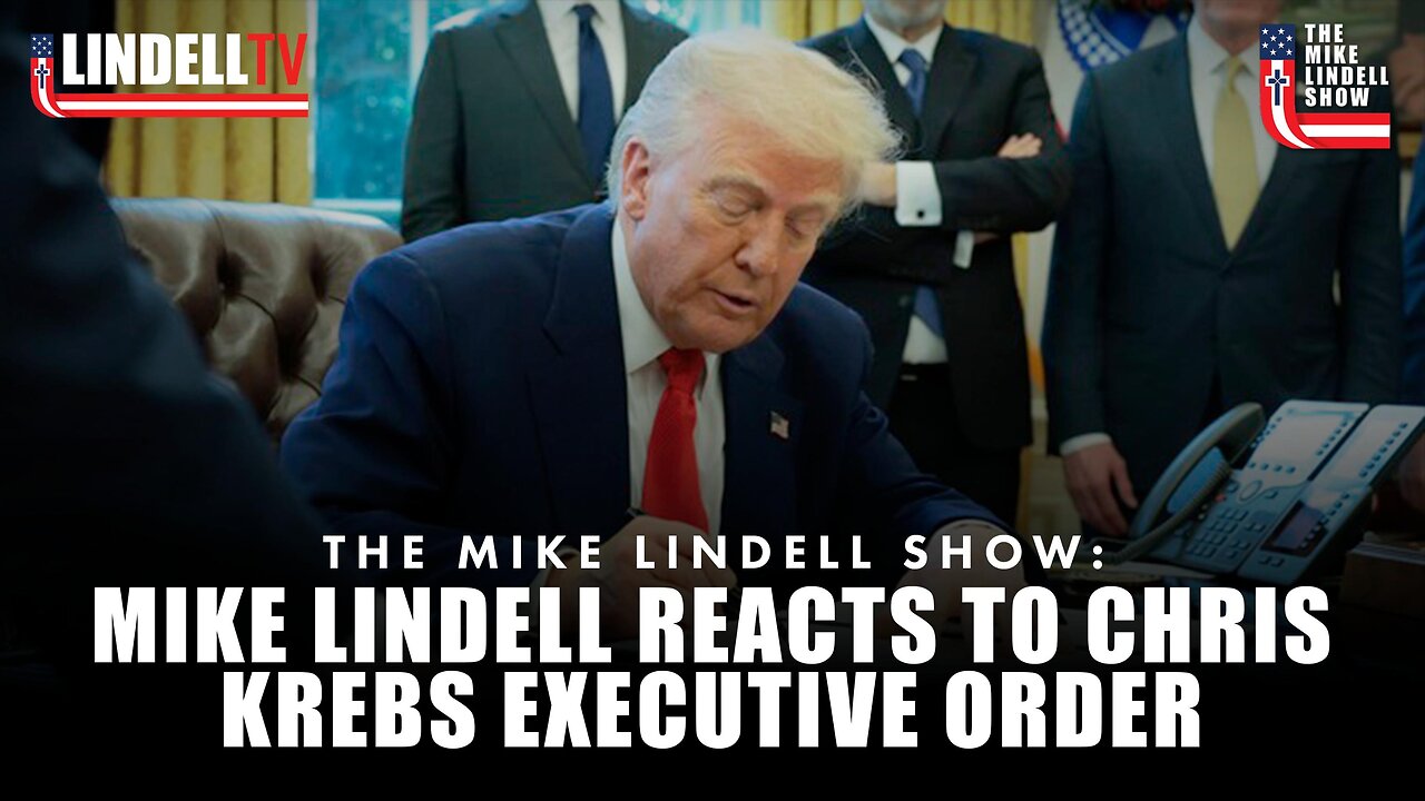 MIKE LINDELL REACTS TO CHRIS KREBS EXECUTIVE ORDER.