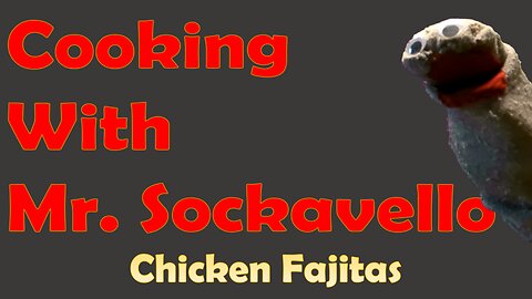 Cooking With Mr. Sockavello - Chicken Fajitas