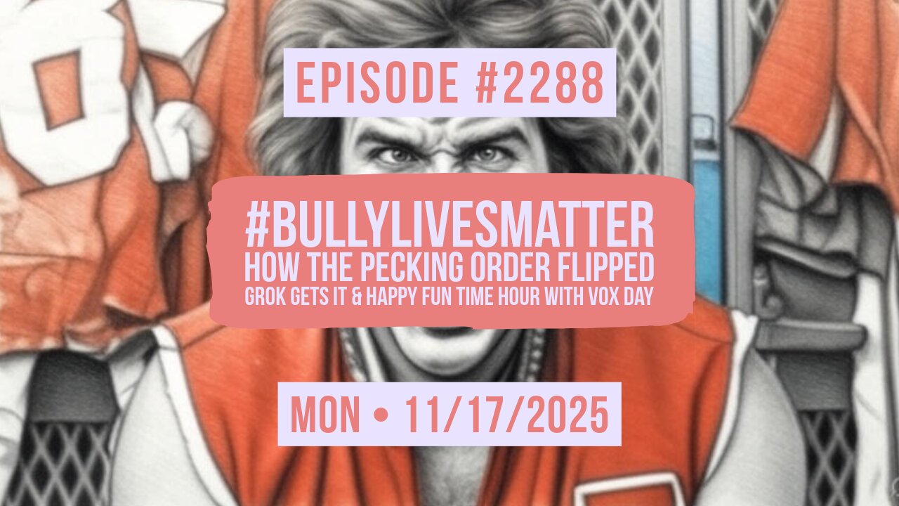 Owen Benjamin | #2288 #BullyLivesMatter - How The Pecking Order Flipped, Grok Gets It & Happy Fun Time Hour With Vox Day