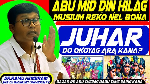 "JUHAR" Okoyag Kana? Mid Din Hilag Museum Reko Doho Bona || ᱵᱟᱡᱟᱨ ᱠᱷᱚᱱ ᱪᱮᱫᱟᱜ ᱟ.ᱫᱤᱵᱟ.ᱥᱤ ᱠᱚ ᱧᱤᱨᱚᱜ ᱠᱟᱱᱟ