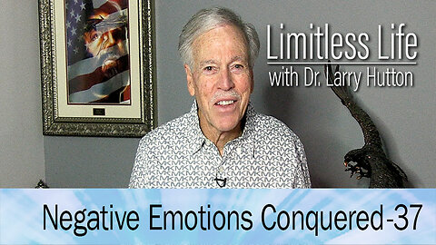 Negative Emotions Conquered Part 37