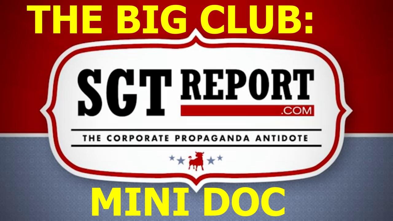 [Jul 14, 2020] THE BIG CLUB - AN SGT REPORT MICRO-DOC [SGTreport2]