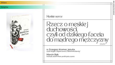 Męskie serce. Rzecz o męskiej duchowości, czyli od dzikiego faceta do mądrego mężczyzny (15.11.2018)
