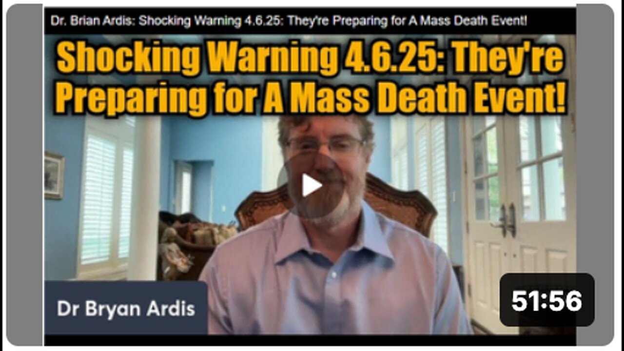 Dr. 'Brian Ardis': Shocking Warning 4.6.25: They're Preparing for A Mass Death Event!