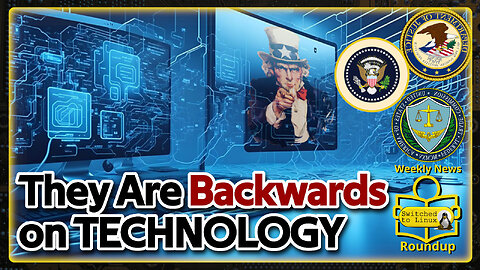 The Government is BACKWARDS on Technology | Weekly News Roundup