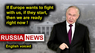 If Europe wants to fight with us, if they start, then we are ready right now! Putin, Russia