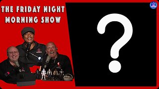 IS THIS THE END? The Friday Night Morning Show