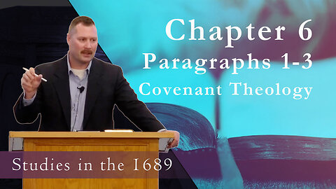 1689 Session 60 - Chapter 6, Paragraphs 1-3 - Covenant Theology