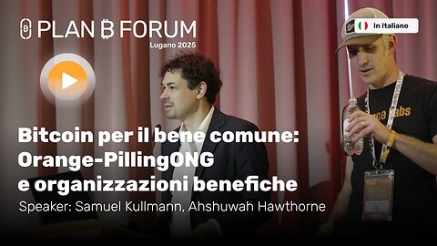 Bitcoin per il Bene Comune: Orange-Pilling ONG e Onlus | Plan ₿ Forum
