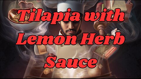 Quick Recipes - Tilapia with Lemon Herb Sauce