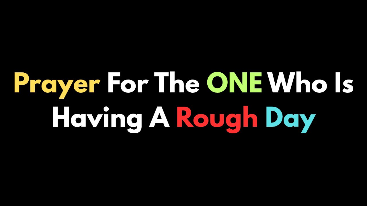 "tuff day" - Prayer of Edification and Encouragement