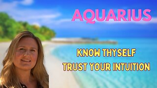 AQUARIUS ♒️ ~ KNOW THYSELF & TRUST YOUR INTUITION!