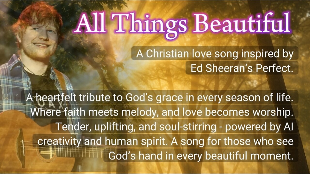 All Things Beautiful - A Christian love song inspired by Ed Sheeran’s Perfect. 💡AI ✨ + 🧘♂️