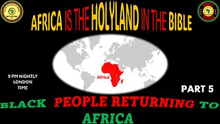 AFRICA IS THE HOLY LAND || BLACK PEOPLE RETURNING TO AFRICA || PART 5