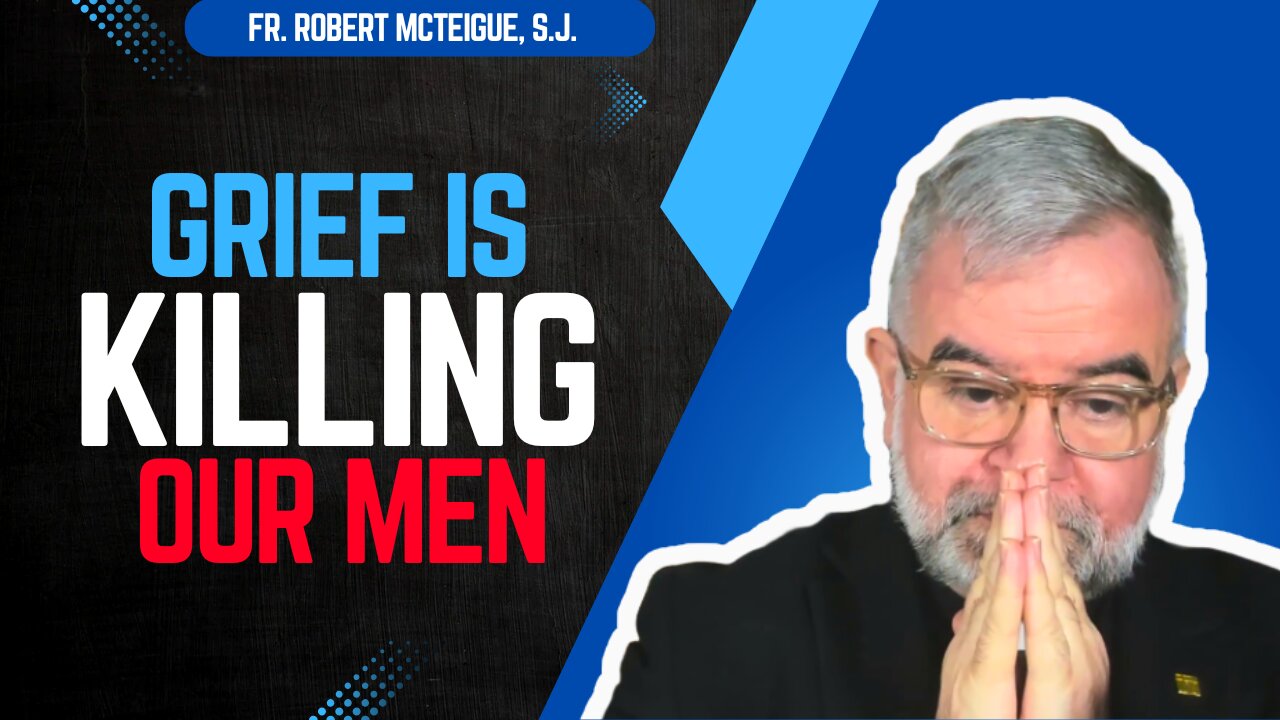 Grief Is Killing Our Men | Fr. Robert McTeigue, S.J.