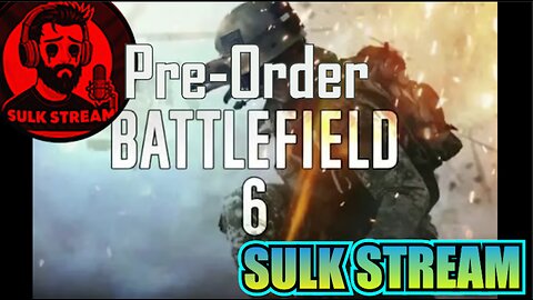 Sulk Stream #457 Pre-Order Battlefield 6