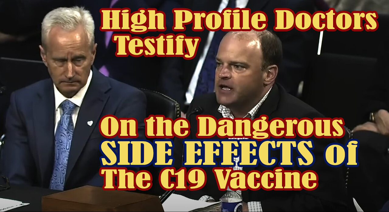High Profile Doctors Testify on the Dangerous Side Effects of the C19 Vax