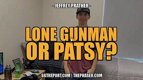 FAKED TRAGEDY, LONE GUNMAN OR PATSY? | SGT Report | Jeffrey Prather