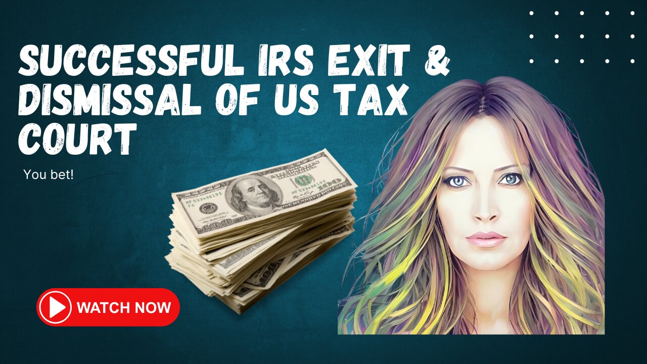 Successful IRS Exit & Dismissal Of US Tax Court