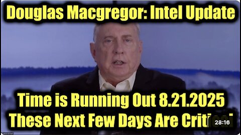 Douglas Macgregor: Time Is Running Out 8.21.2025 - These Next Few Days Are Critical!