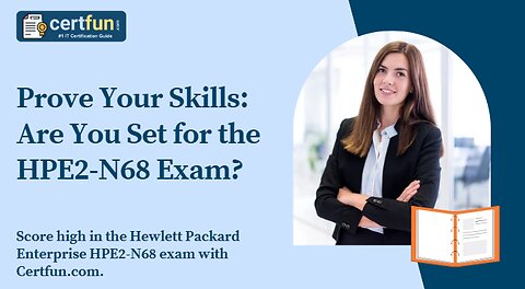 Prove Your Skills: Are You Set for the HPE2-N68 Exam?