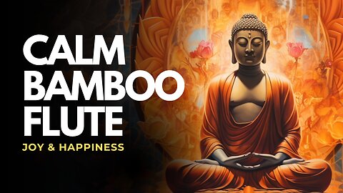 Calm Bamboo Flute Music for Joy & Happiness | Positive Energy Meditation for Inner Light
