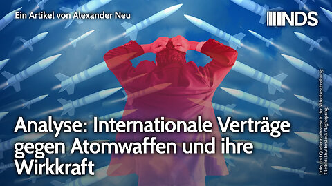 Analyse: Internationale Verträge gegen Atomwaffen und ihre Wirkkraft | Alexander Neu | NDS-Podcast